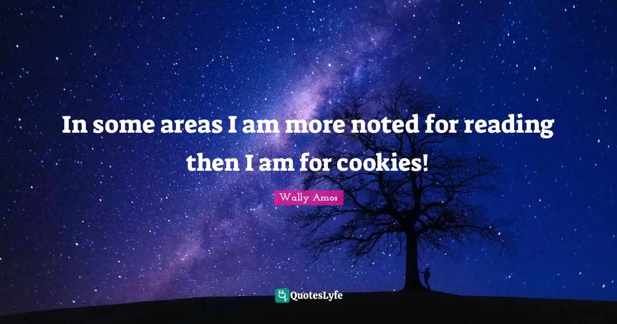 In some areas I am more noted for reading then I am for cookies!