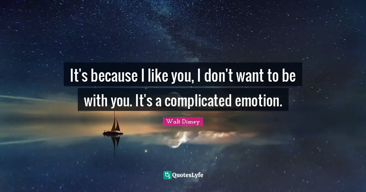 Nemo Quotes: "It's because I like you, I don't want to be with you. It's a complicated emotion."