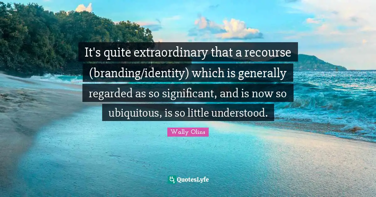 It's quite extraordinary that a recourse (branding/identity) which is generally regarded as so significant, and is now so ubiquitous, is so little understood.