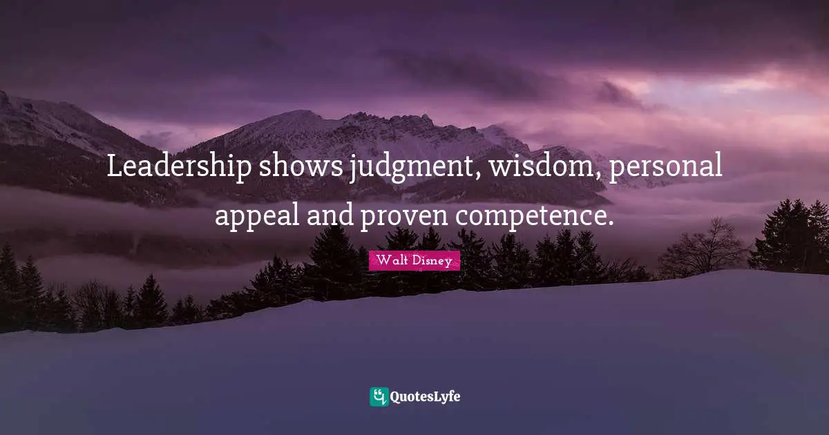 Competence Quotes: "Leadership shows judgment, wisdom, personal appeal and proven competence."