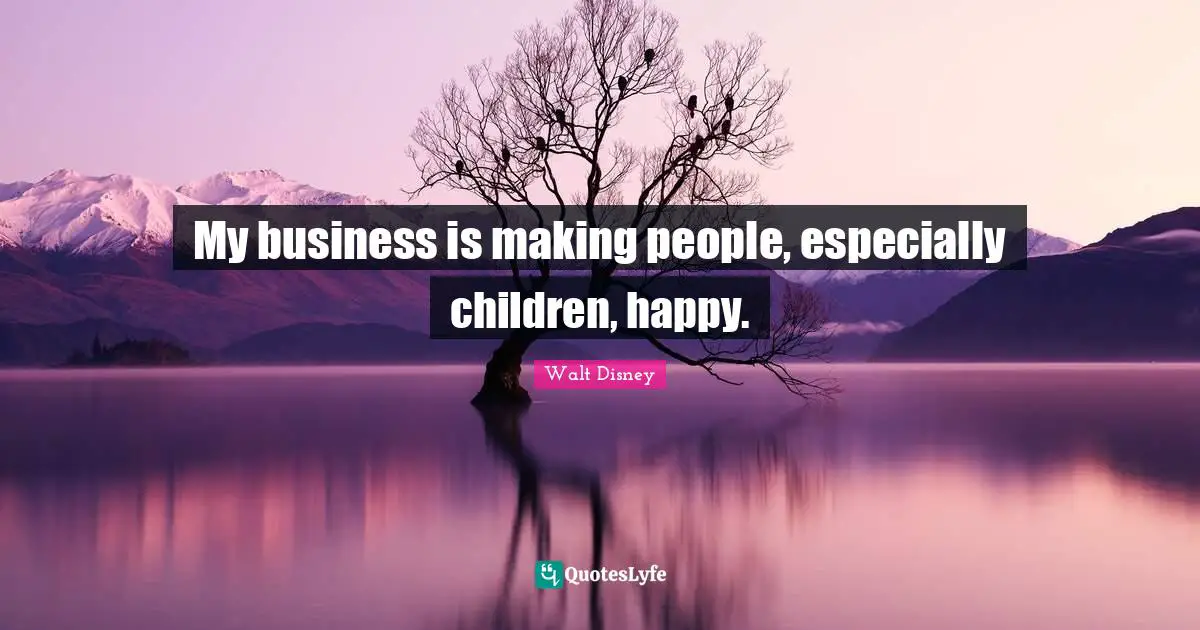My business is making people, especially children, happy.