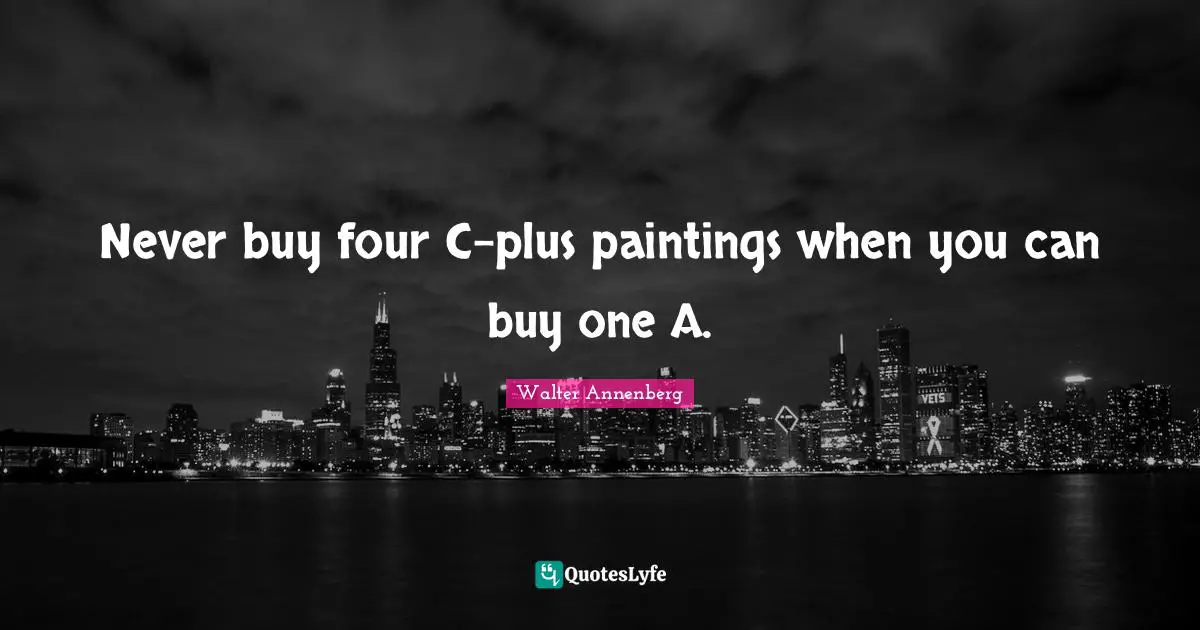 Never buy four C-plus paintings when you can buy one A.
