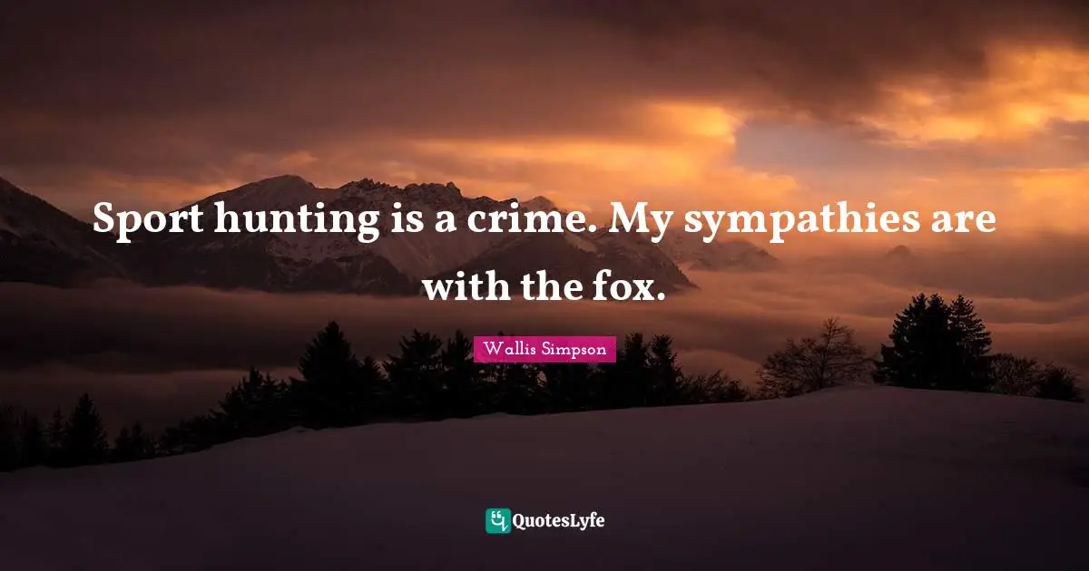 Sport hunting is a crime. My sympathies are with the fox.