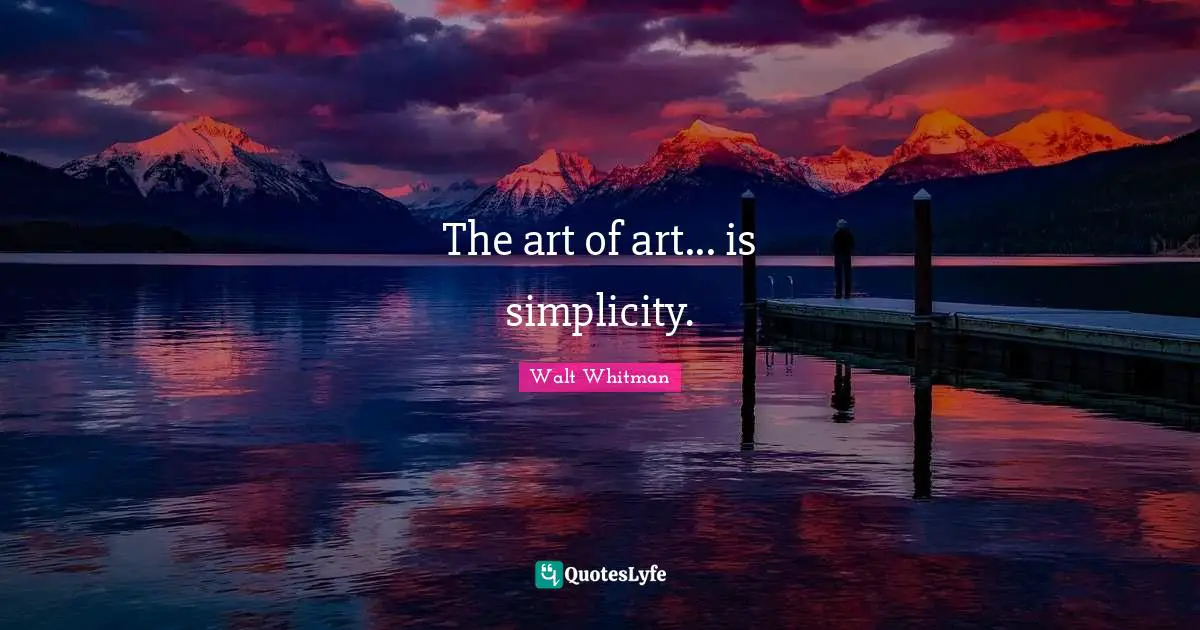 The art of art... is simplicity.