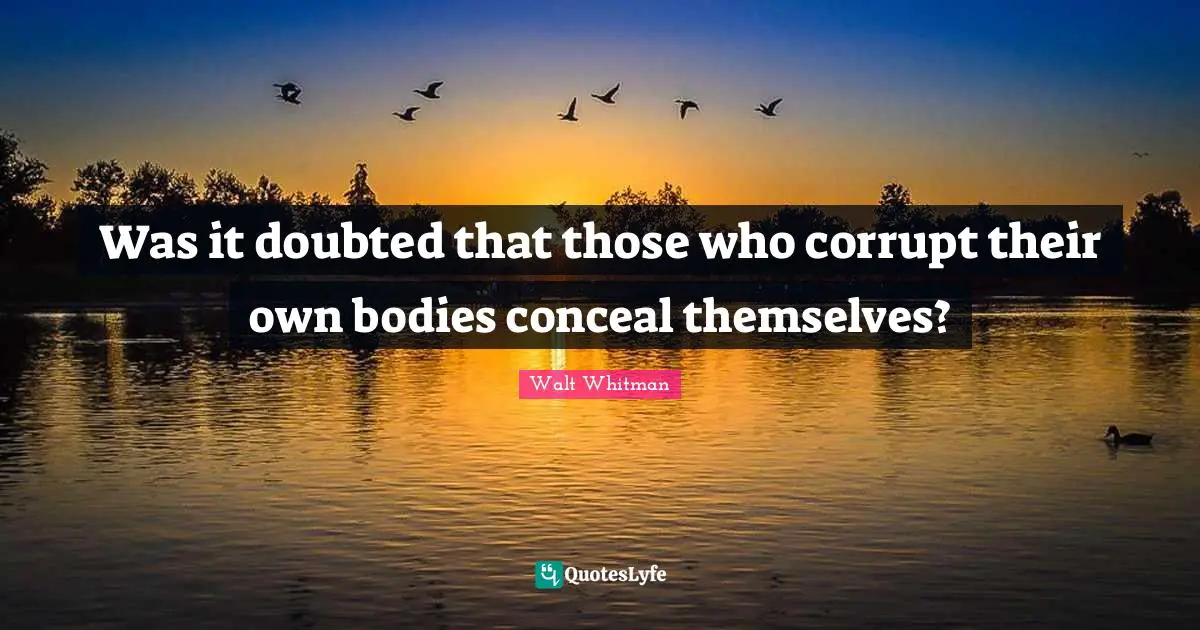 Was it doubted that those who corrupt their own bodies conceal themselves?