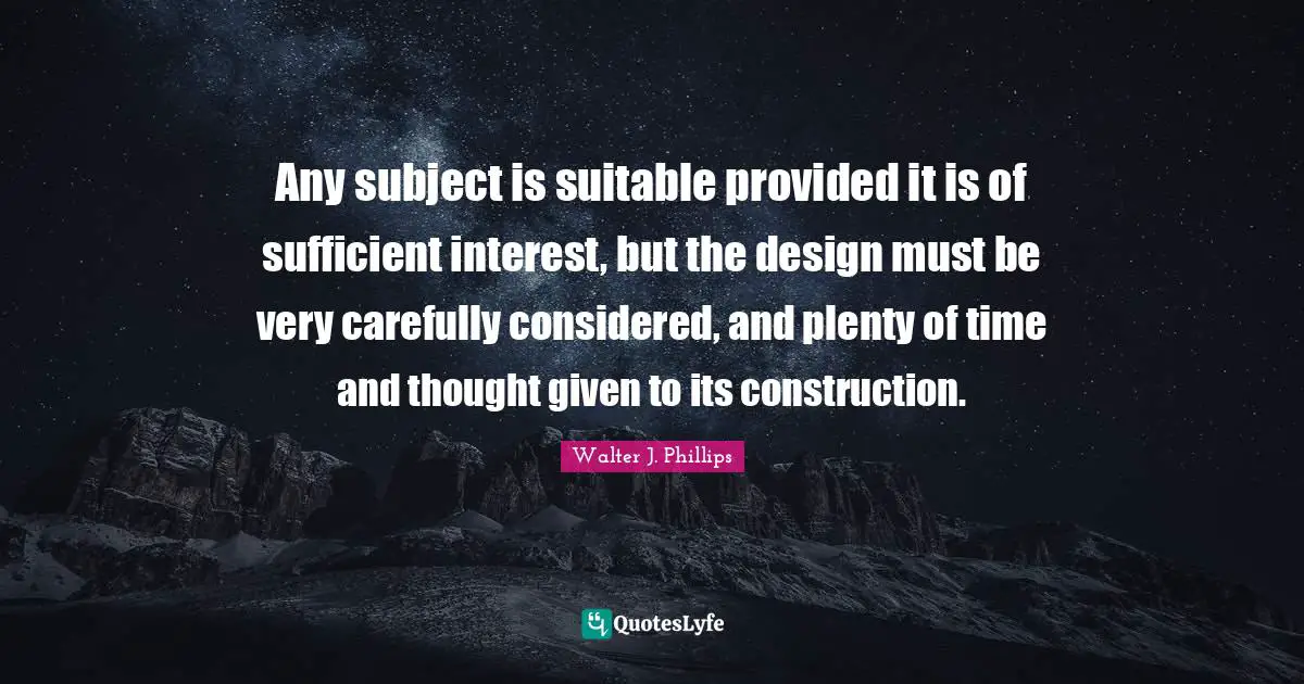 Any subject is suitable provided it is of sufficient interest, but the design must be very carefully considered, and plenty of time and thought given to its construction.