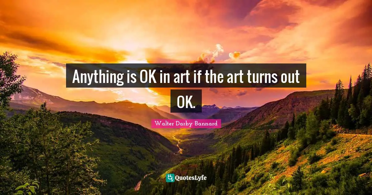 Anything is OK in art if the art turns out OK.