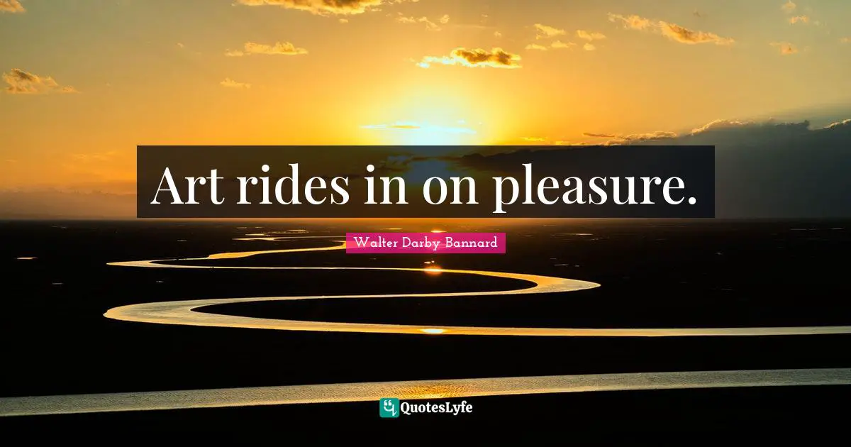 Art rides in on pleasure.