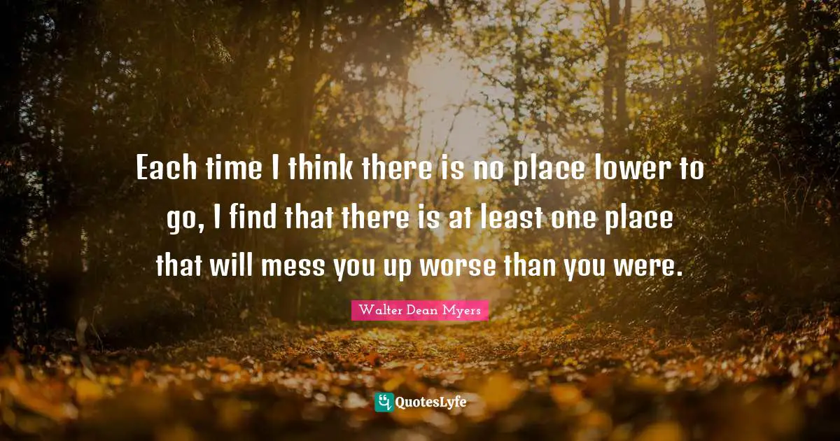 Each time I think there is no place lower to go, I find that there is at least one place that will mess you up worse than you were.