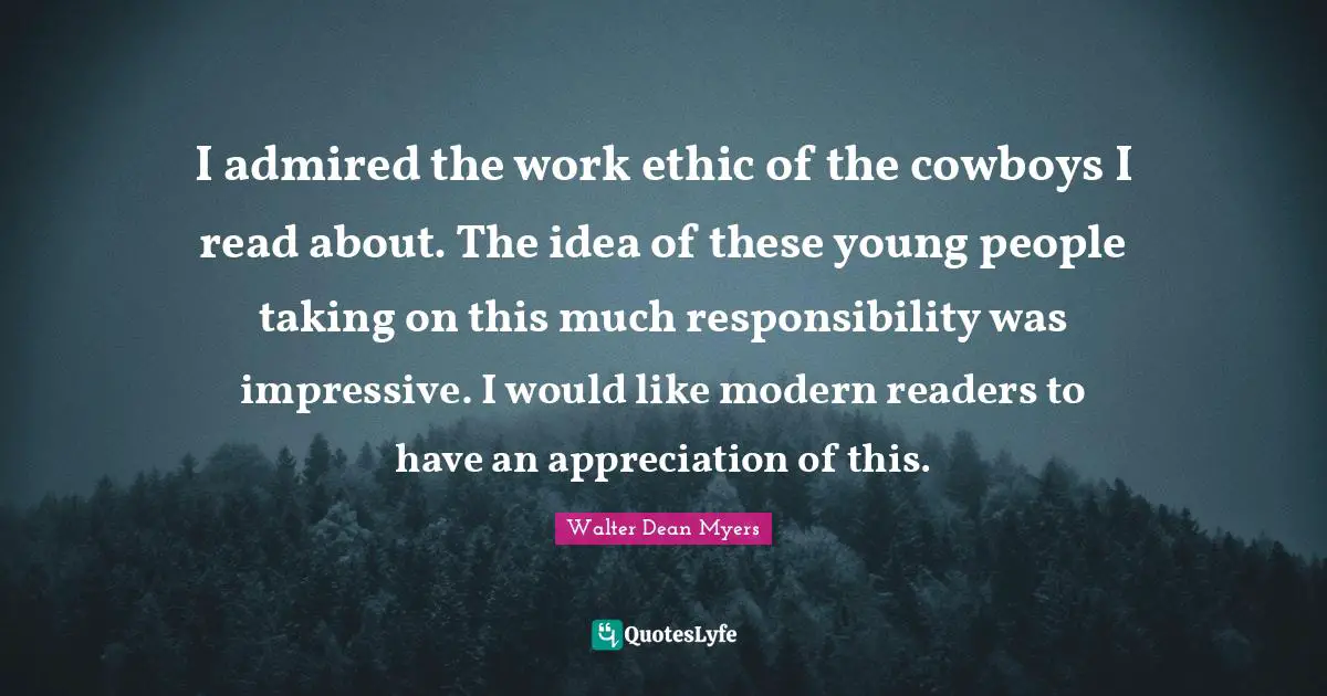 I admired the work ethic of the cowboys I read about. The idea of these young people taking on this much responsibility was impressive. I would like modern readers to have an appreciation of this.