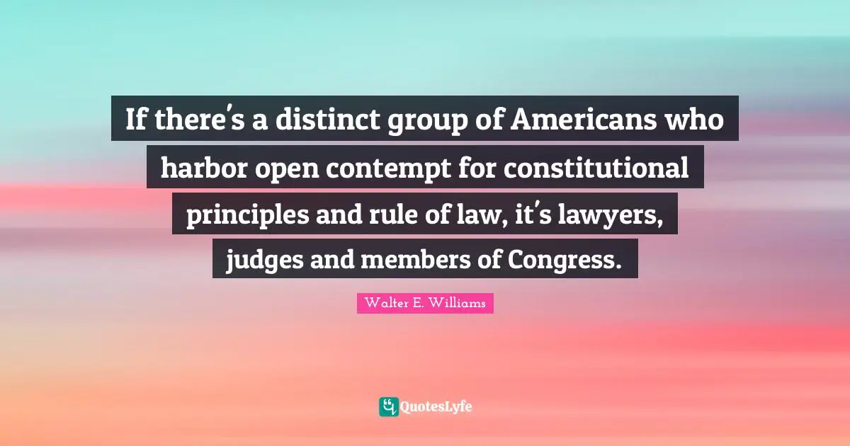 If there's a distinct group of Americans who harbor open contempt for constitutional principles and rule of law, it's lawyers, judges and members of Congress.