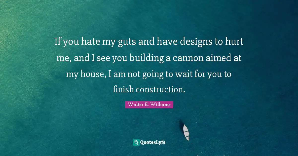 If you hate my guts and have designs to hurt me, and I see you building a cannon aimed at my house, I am not going to wait for you to finish construction.