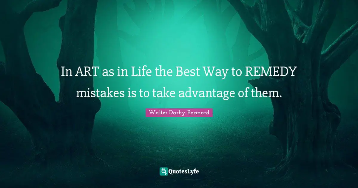 In ART as in Life the Best Way to REMEDY mistakes is to take advantage of them.