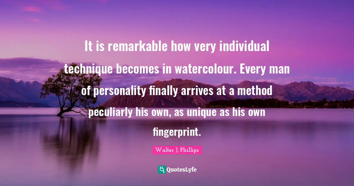 It is remarkable how very individual technique becomes in watercolour. Every man of personality finally arrives at a method peculiarly his own, as unique as his own fingerprint.