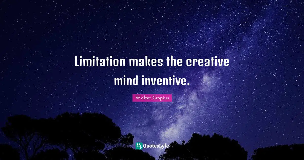 Creative Quotes: "Limitation makes the creative mind inventive."