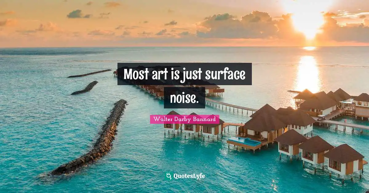Most art is just surface noise.