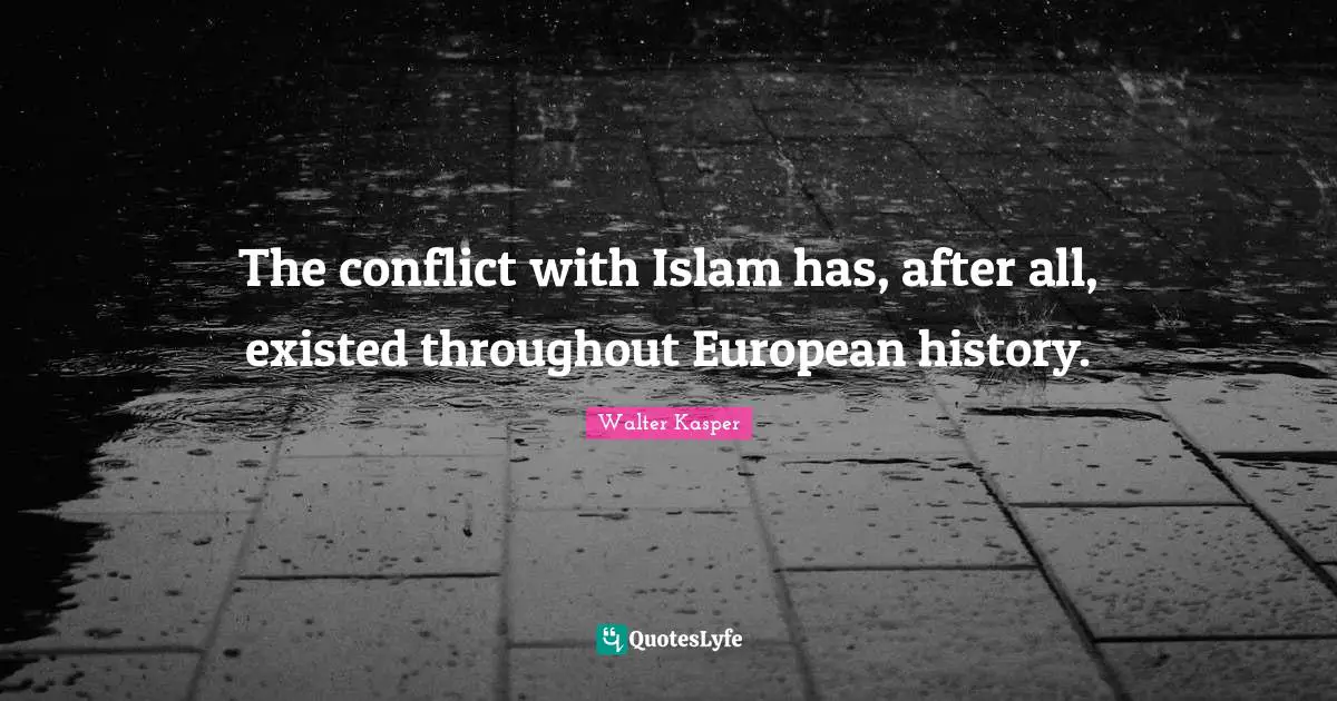 The conflict with Islam has, after all, existed throughout European history.