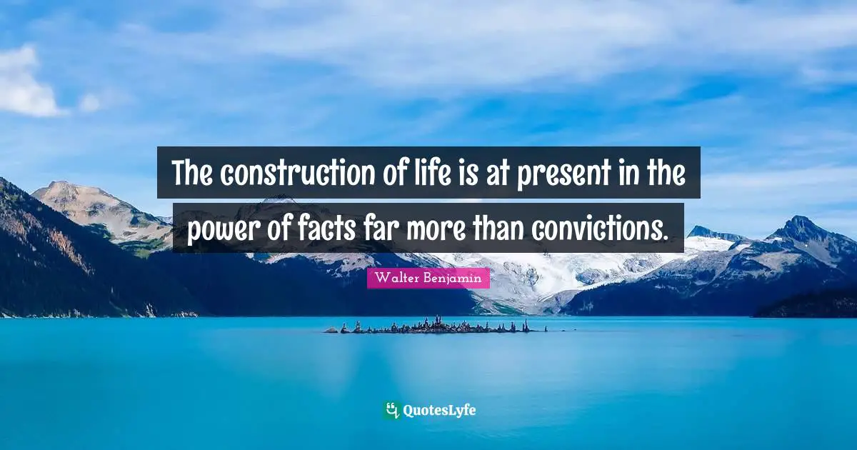 The construction of life is at present in the power of facts far more than convictions.
