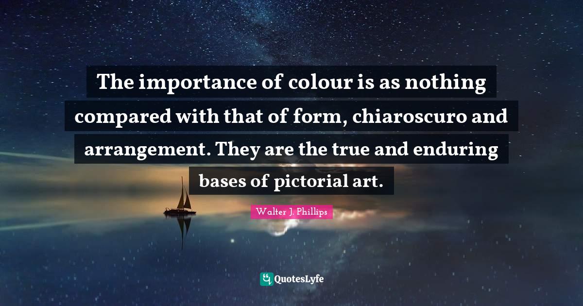 The importance of colour is as nothing compared with that of form, chi