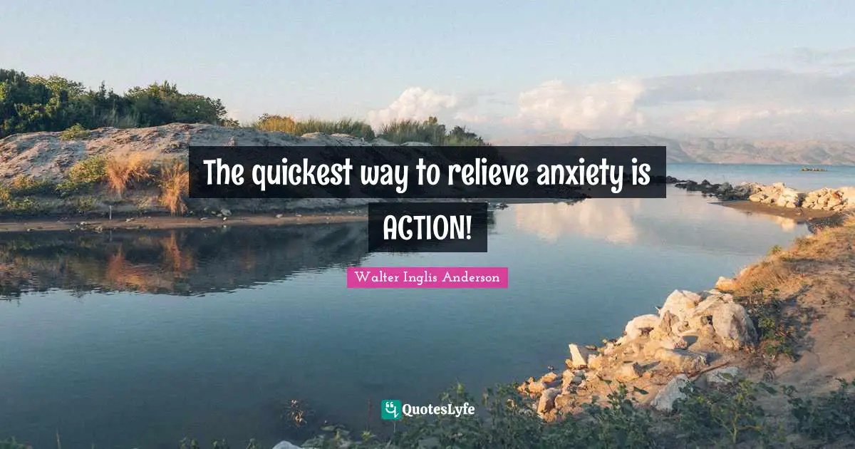 The quickest way to relieve anxiety is ACTION!