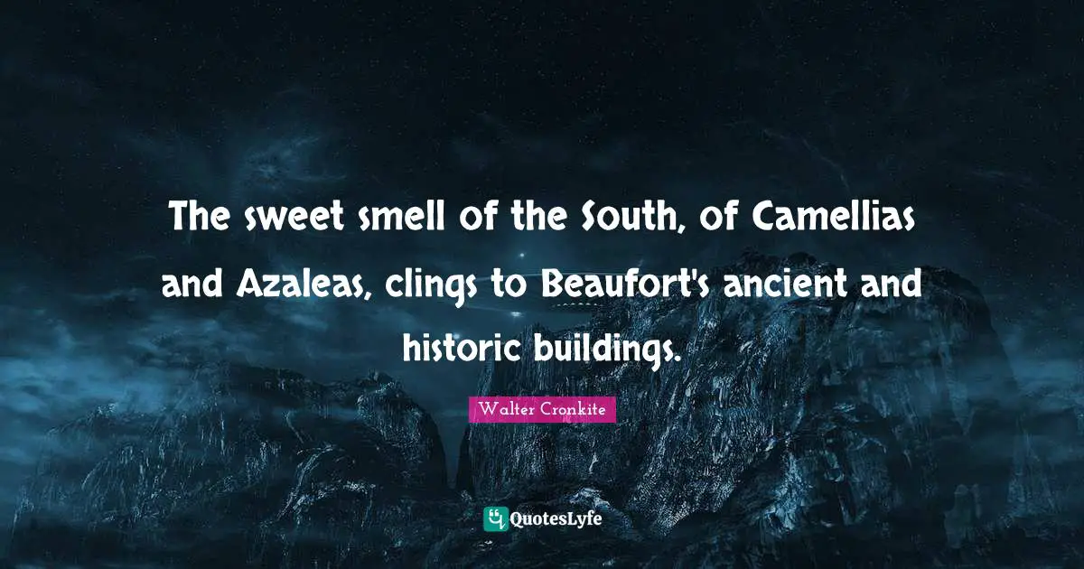 Historic Quotes: "The sweet smell of the South, of Camellias and Azaleas, clings to Beaufort's ancient and historic buildings."