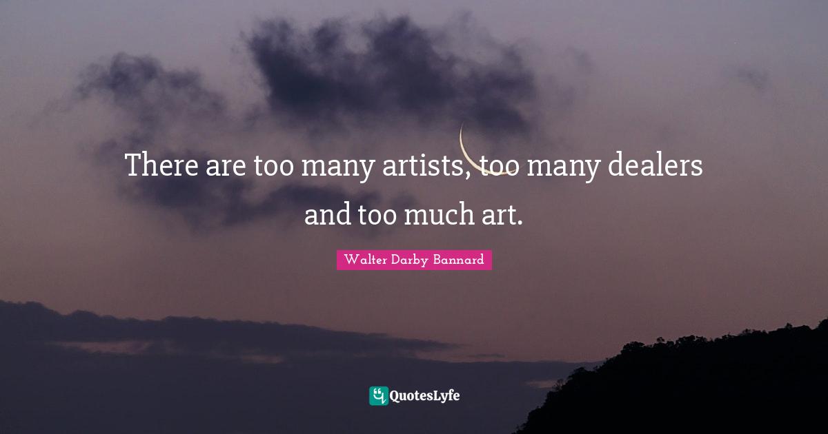 There are too many artists, too many dealers and too much art.