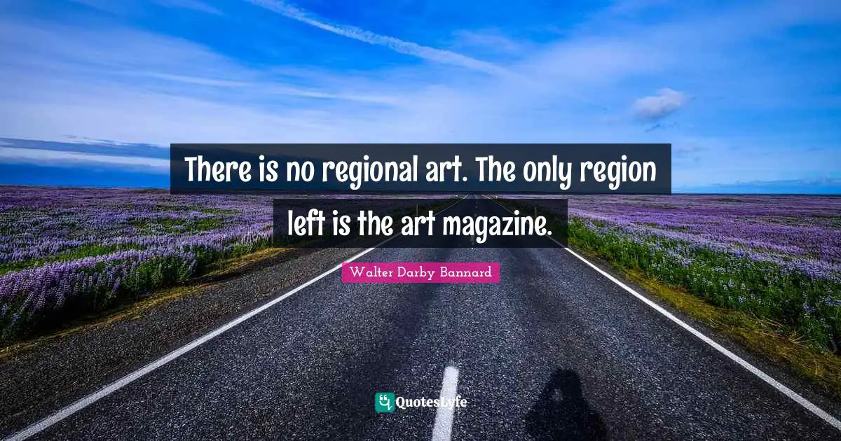 There is no regional art. The only region left is the art magazine.