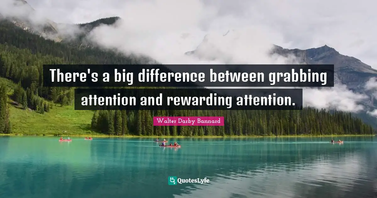 There's a big difference between grabbing attention and rewarding attention.