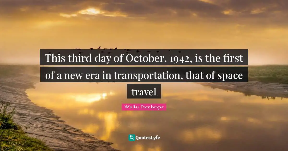 This third day of October, 1942, is the first of a new era in transportation, that of space travel