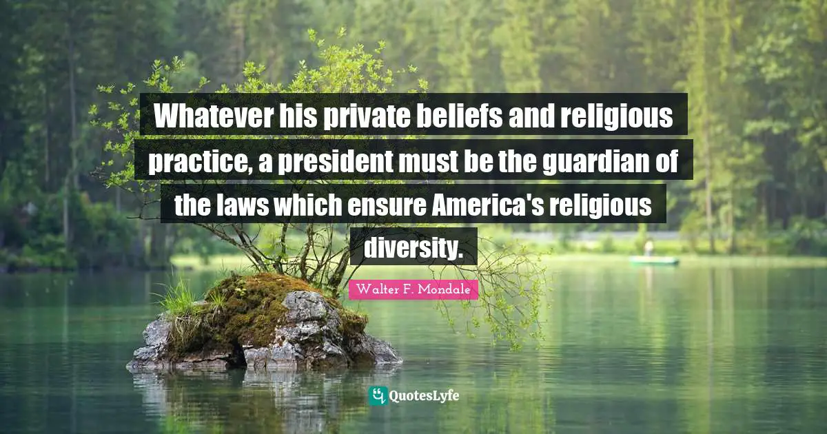 Whatever his private beliefs and religious practice, a president must be the guardian of the laws which ensure America's religious diversity.