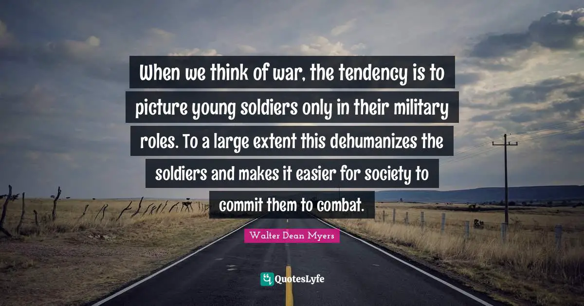 When we think of war, the tendency is to picture young soldiers only in their military roles. To a large extent this dehumanizes the soldiers and makes it easier for society to commit them to combat.