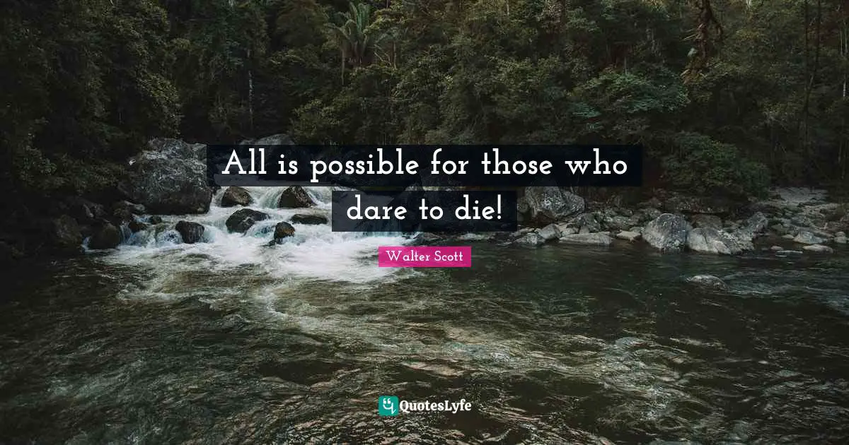 All is possible for those who dare to die!
