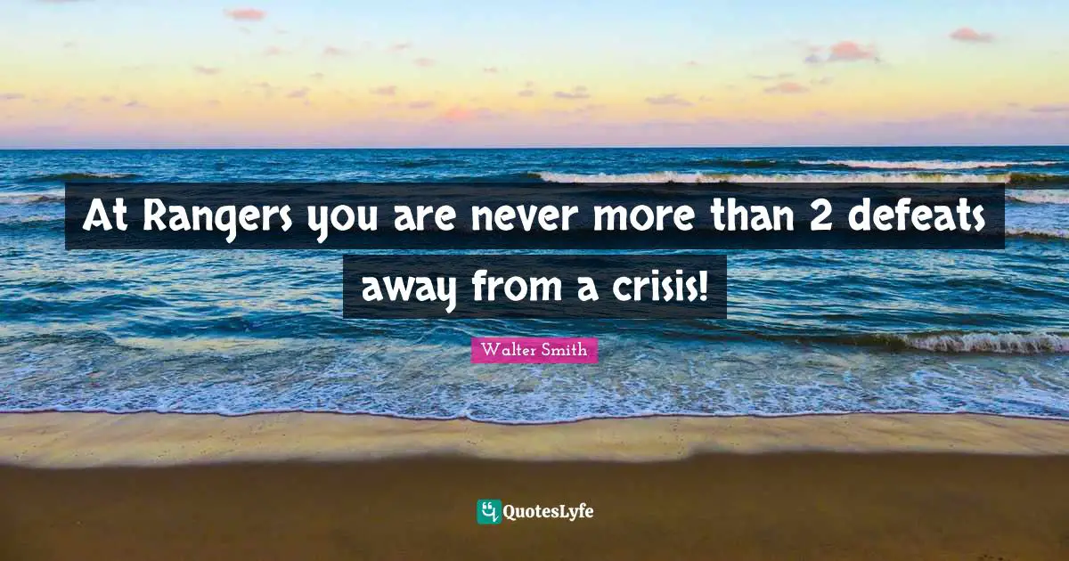 At Rangers you are never more than 2 defeats away from a crisis!