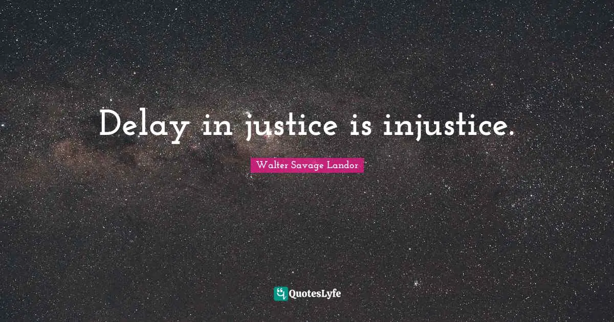 Walter Savage Landor Quotes: "Delay in justice is injustice."
