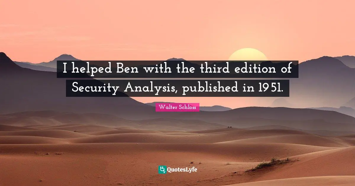 I helped Ben with the third edition of Security Analysis, published in 1951.