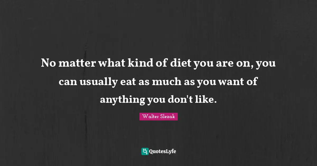 No matter what kind of diet you are on, you can usually eat as much as you want of anything you don't like.