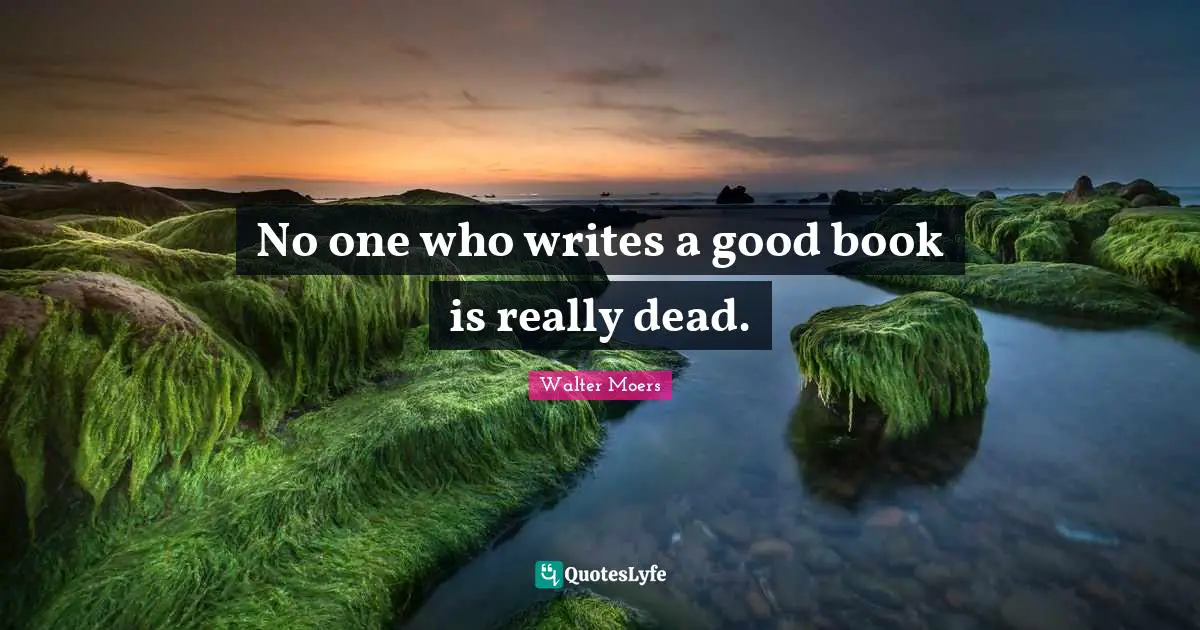 No one who writes a good book is really dead.
