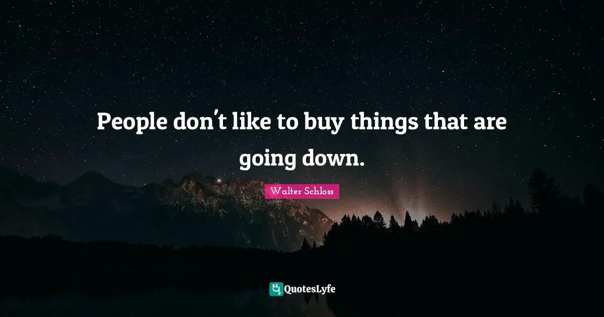 People don't like to buy things that are going down.