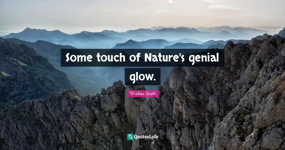 Some touch of Nature's genial glow.