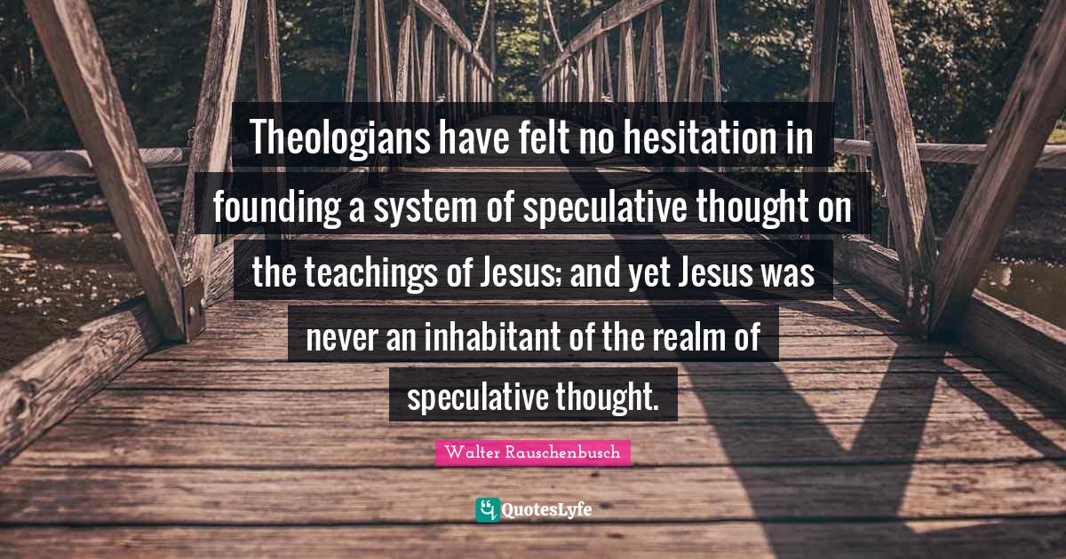 Theologians have felt no hesitation in founding a system of speculativ