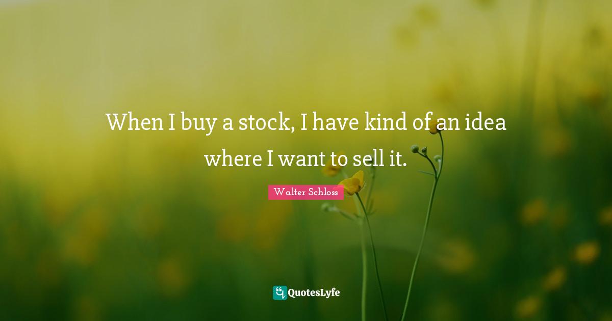 When I buy a stock, I have kind of an idea where I want to sell it.