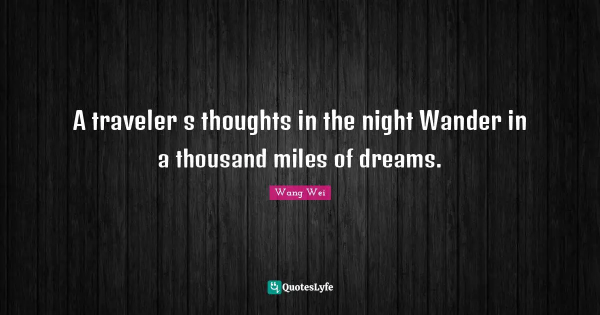 A traveler s thoughts in the night Wander in a thousand miles of dreams.