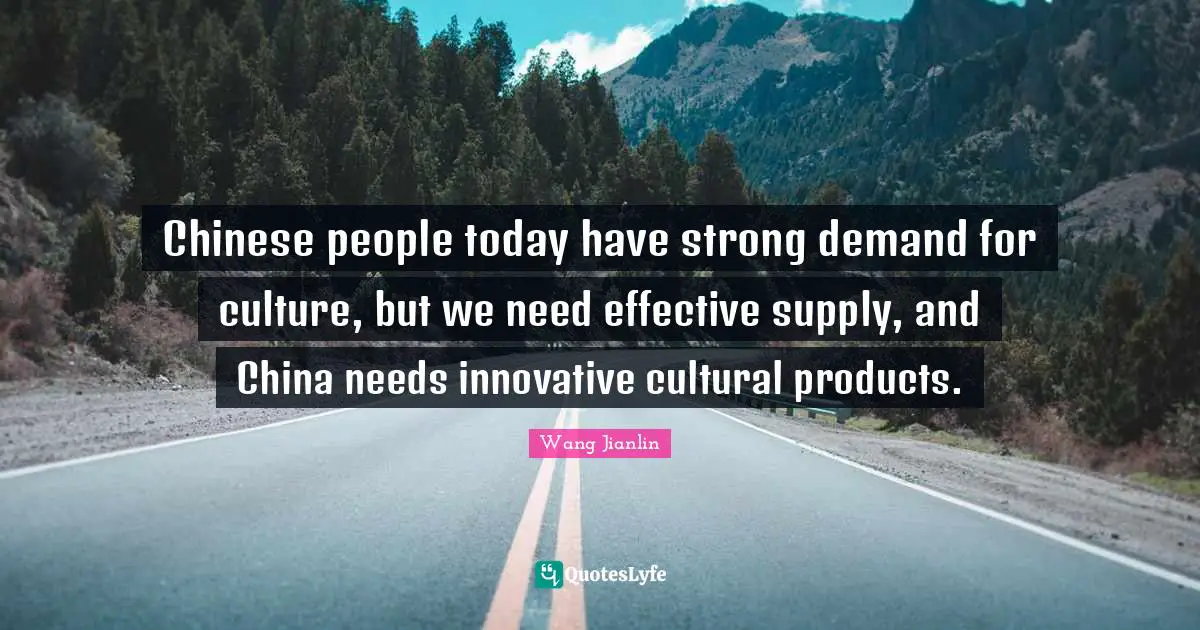 Chinese people today have strong demand for culture, but we need effective supply, and China needs innovative cultural products.