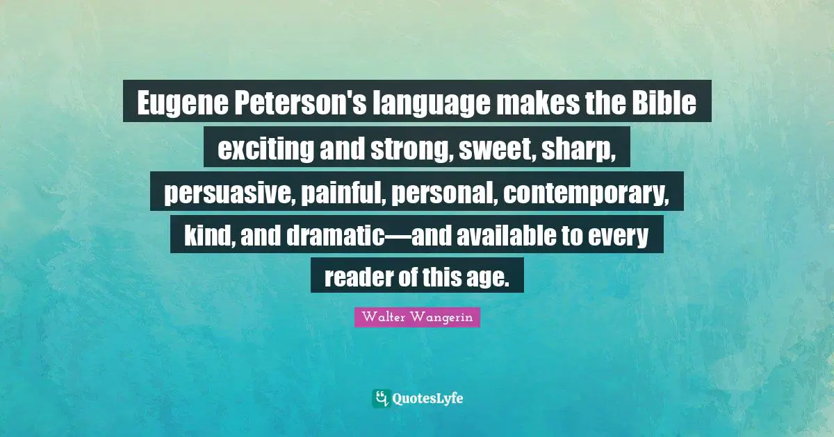 Eugene Peterson's language makes the Bible exciting and strong, sweet, sharp, persuasive, painful, personal, contemporary, kind, and dramatic—and available to every reader of this age.