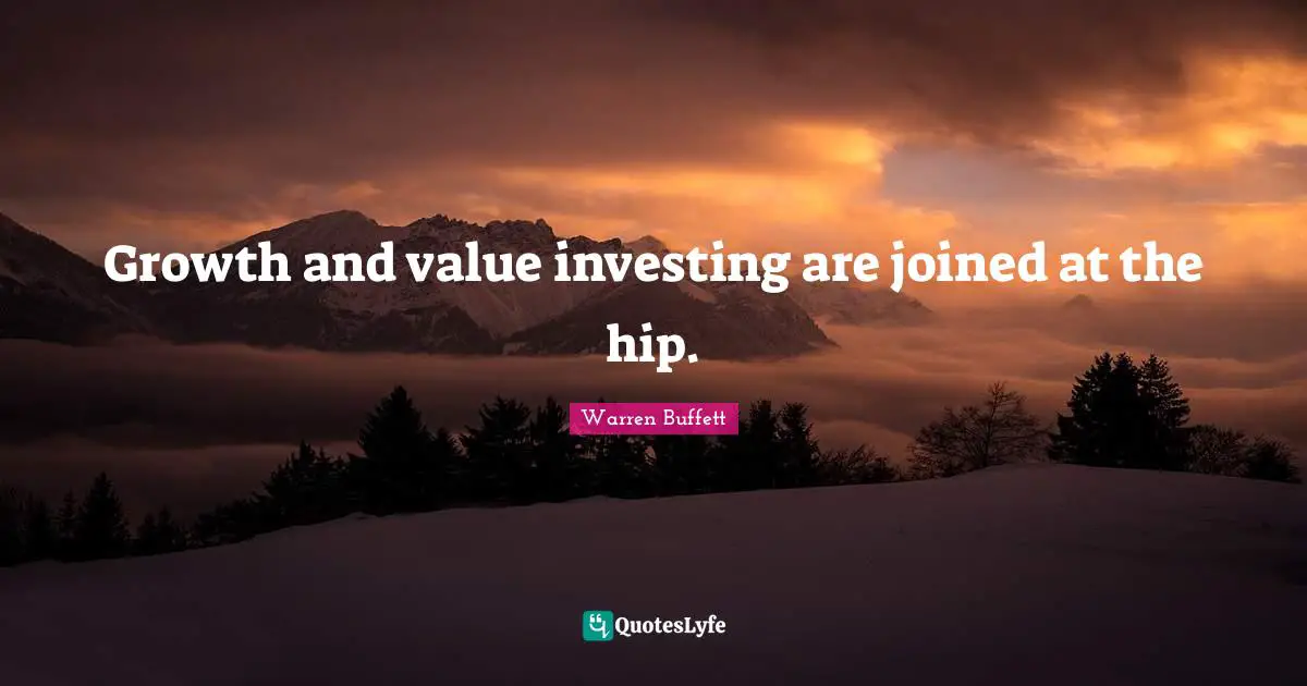 Growth and value investing are joined at the hip.