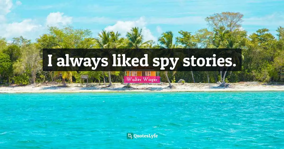 I always liked spy stories.