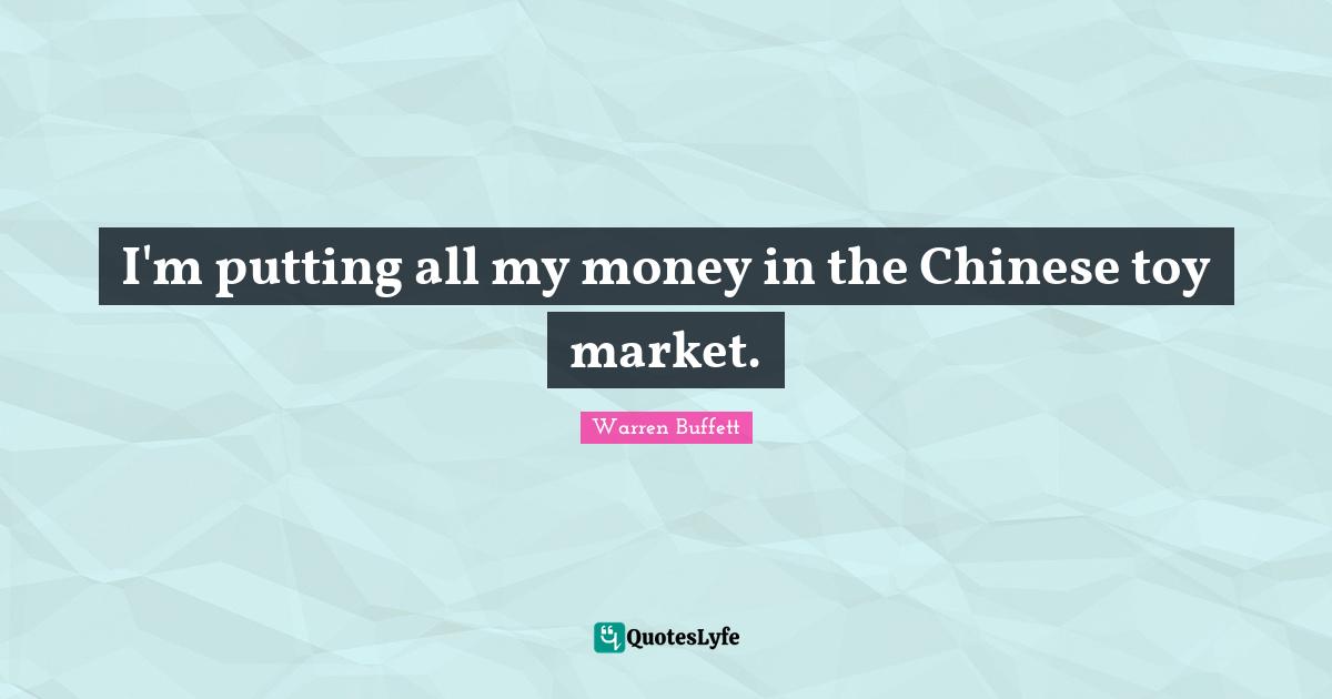 I'm putting all my money in the Chinese toy market.