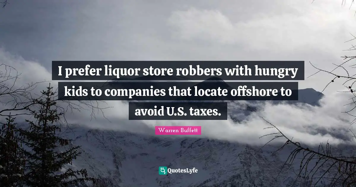 I prefer liquor store robbers with hungry kids to companies that locate offshore to avoid U.S. taxes.