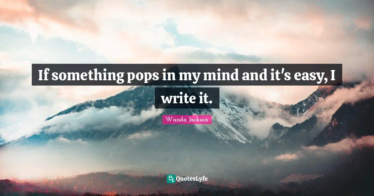 If something pops in my mind and it's easy, I write it.