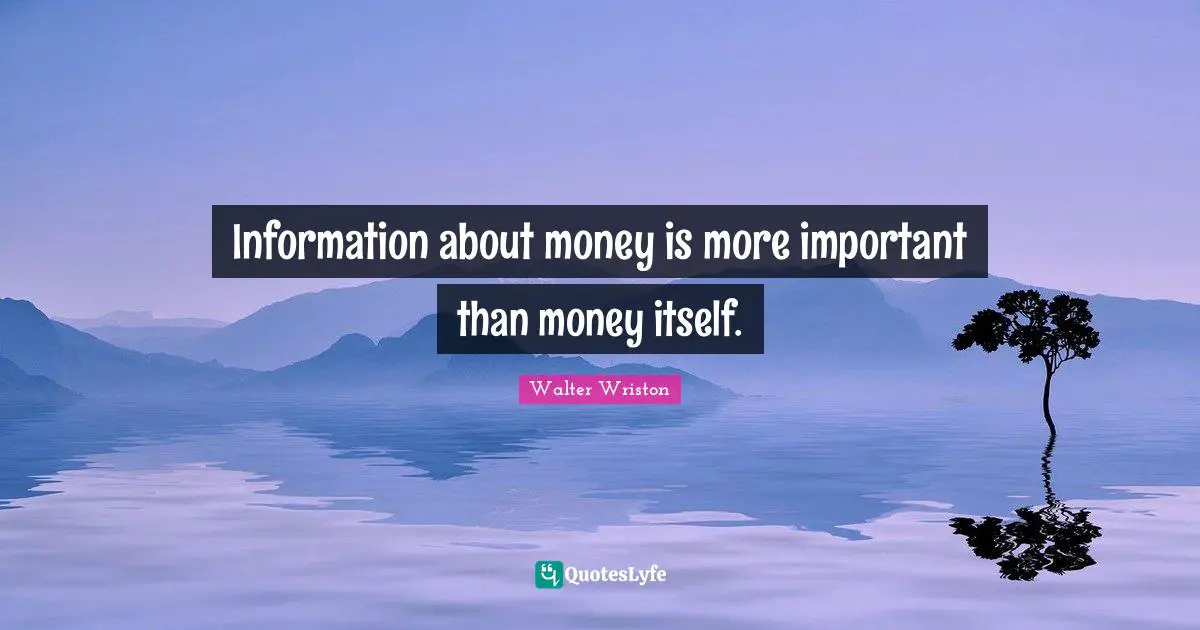 Information about money is more important than money itself.